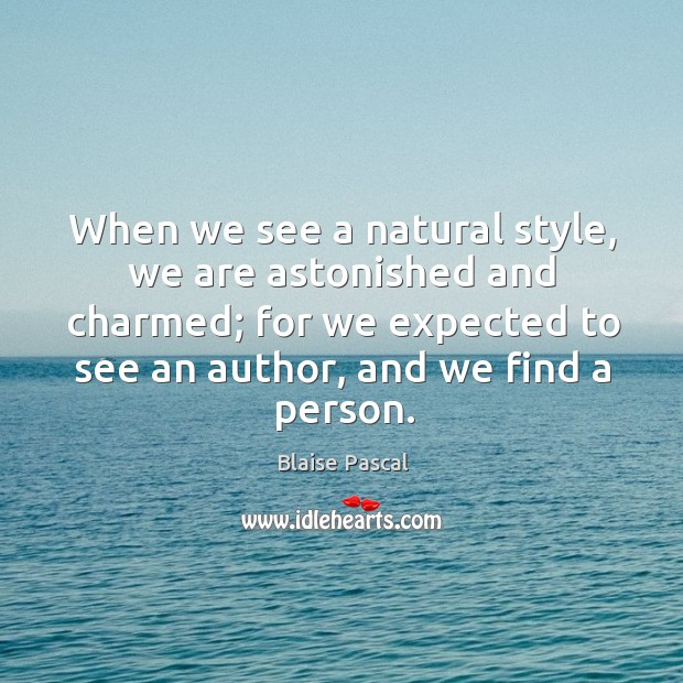 When we see a natural style, we are astonished and charmed; for we expected to see Image