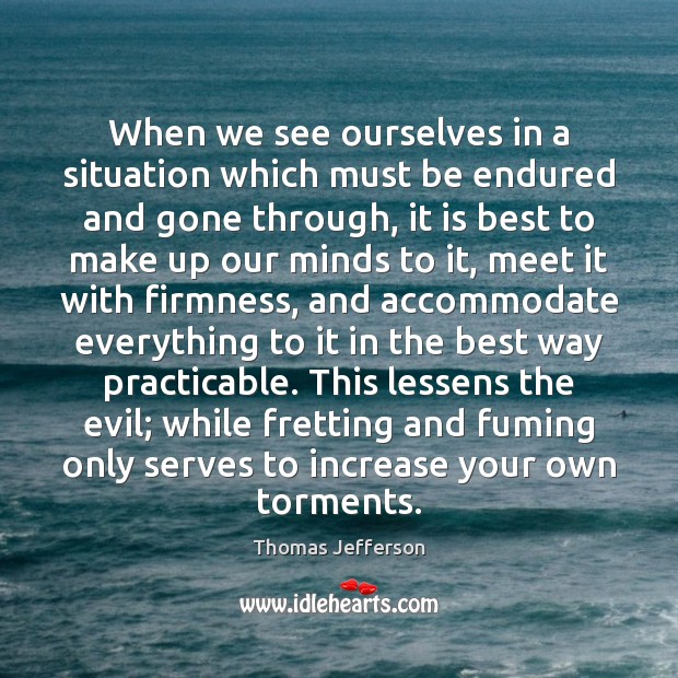 When we see ourselves in a situation which must be endured and Image
