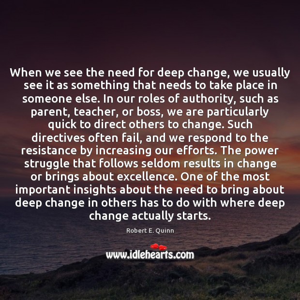 When we see the need for deep change, we usually see it Robert E. Quinn Picture Quote