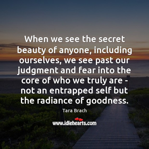 When we see the secret beauty of anyone, including ourselves, we see Tara Brach Picture Quote