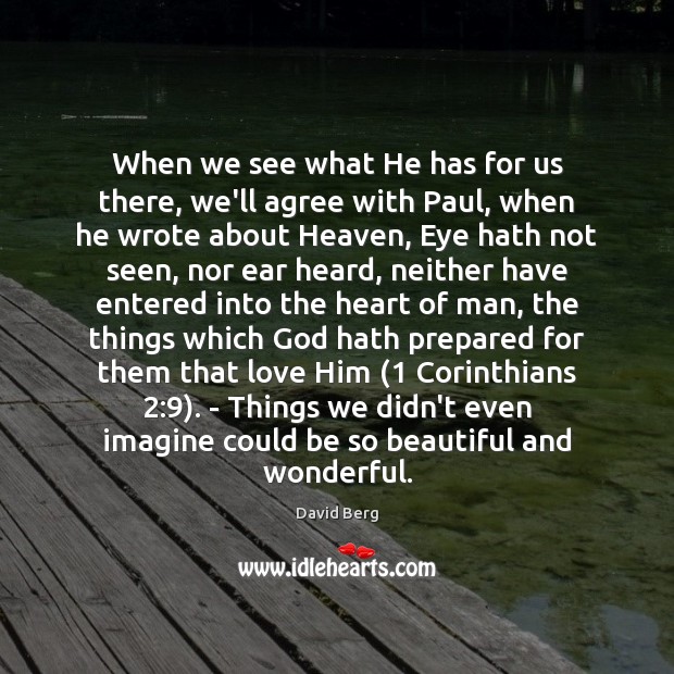 When we see what He has for us there, we’ll agree with David Berg Picture Quote