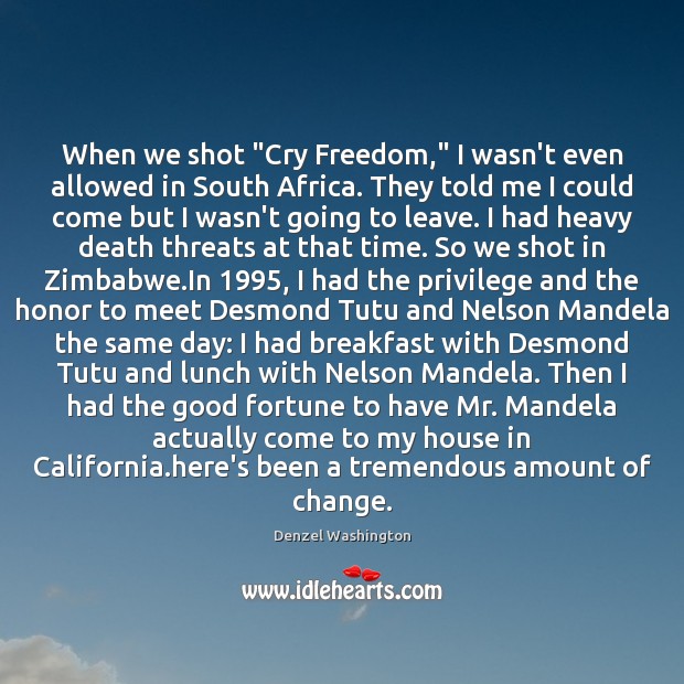 When we shot “Cry Freedom,” I wasn’t even allowed in South Africa. Denzel Washington Picture Quote