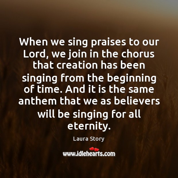 When we sing praises to our Lord, we join in the chorus Laura Story Picture Quote
