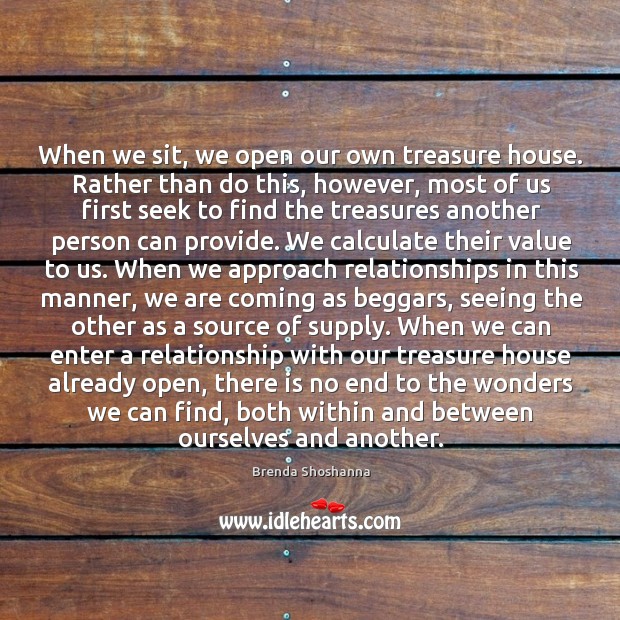 When we sit, we open our own treasure house. Rather than do Image