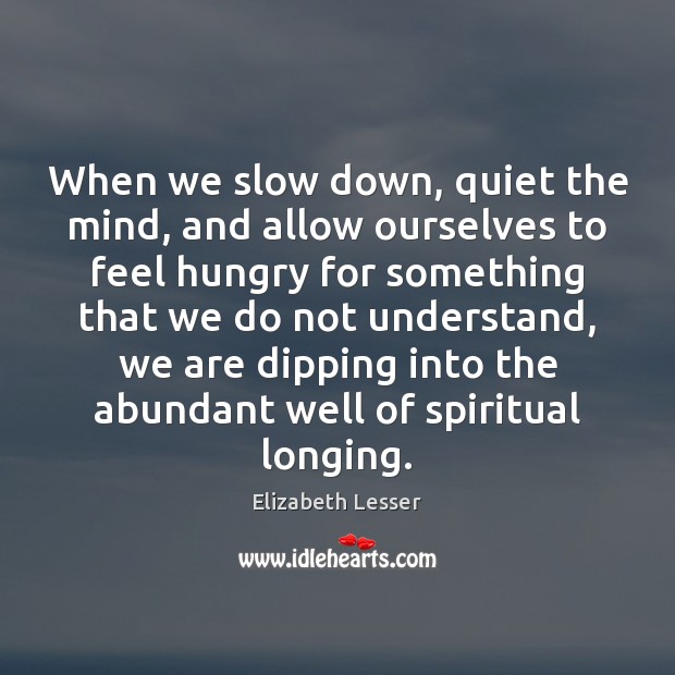 When we slow down, quiet the mind, and allow ourselves to feel Image