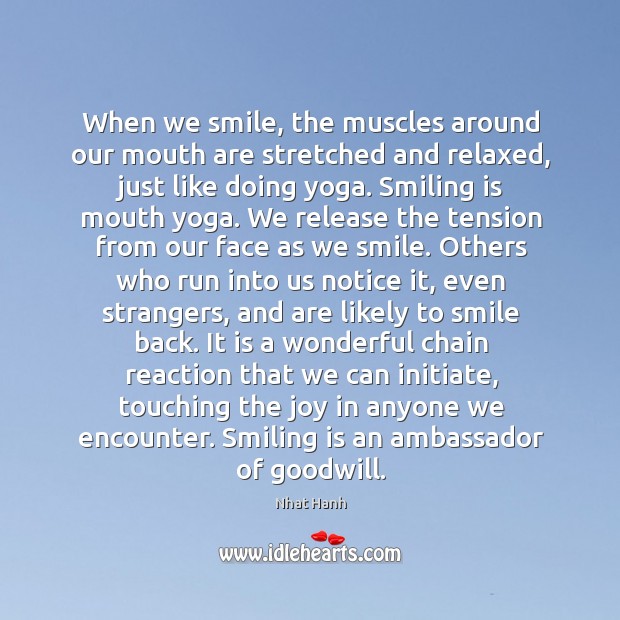 When we smile, the muscles around our mouth are stretched and relaxed, Nhat Hanh Picture Quote