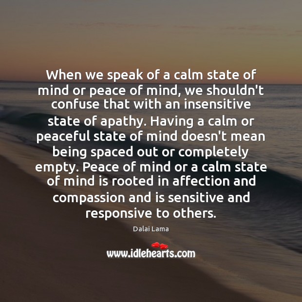 When we speak of a calm state of mind or peace of Dalai Lama Picture Quote