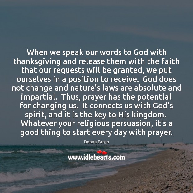 When we speak our words to God with thanksgiving and release them Donna Fargo Picture Quote