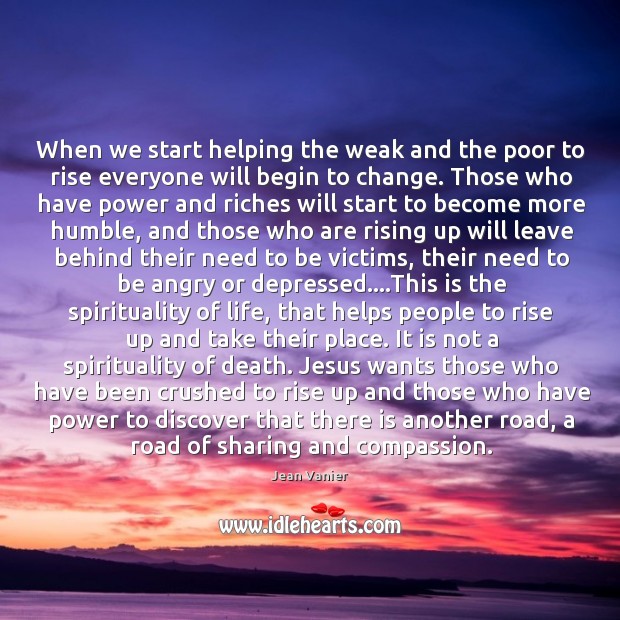When we start helping the weak and the poor to rise everyone Image