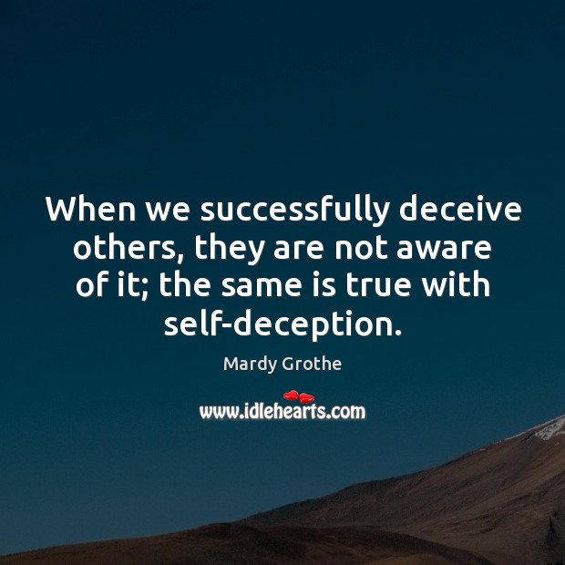 When we successfully deceive others, they are not aware of it; the Image