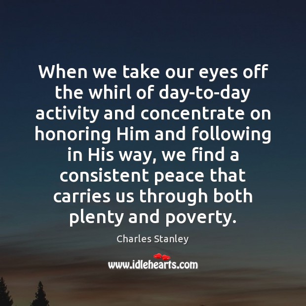 When we take our eyes off the whirl of day-to-day activity and Charles Stanley Picture Quote