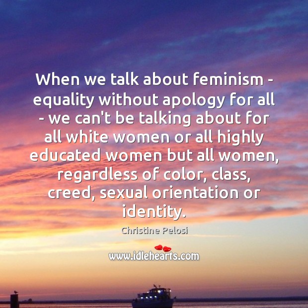 When we talk about feminism – equality without apology for all – Image