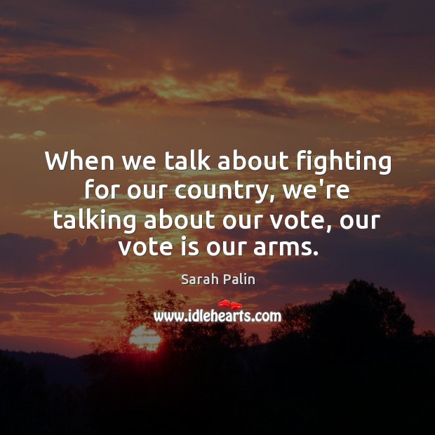 When we talk about fighting for our country, we’re talking about our Sarah Palin Picture Quote