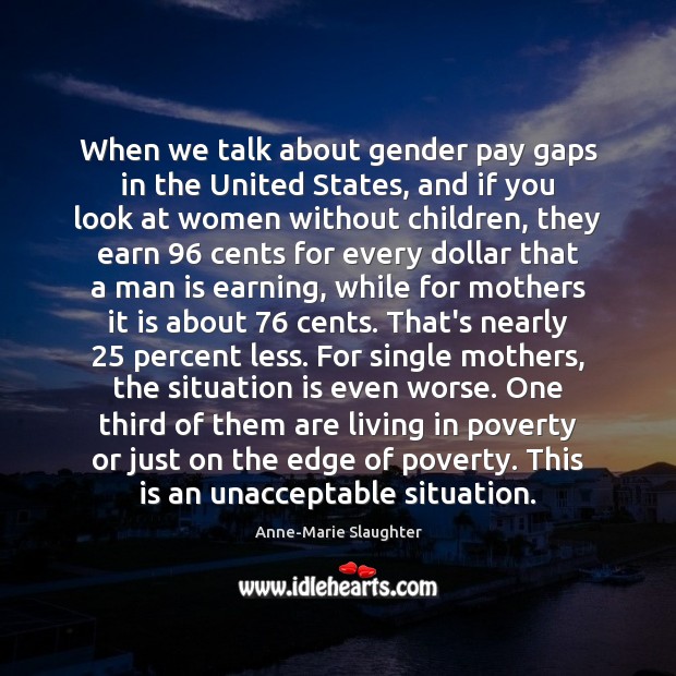 When we talk about gender pay gaps in the United States, and Anne-Marie Slaughter Picture Quote