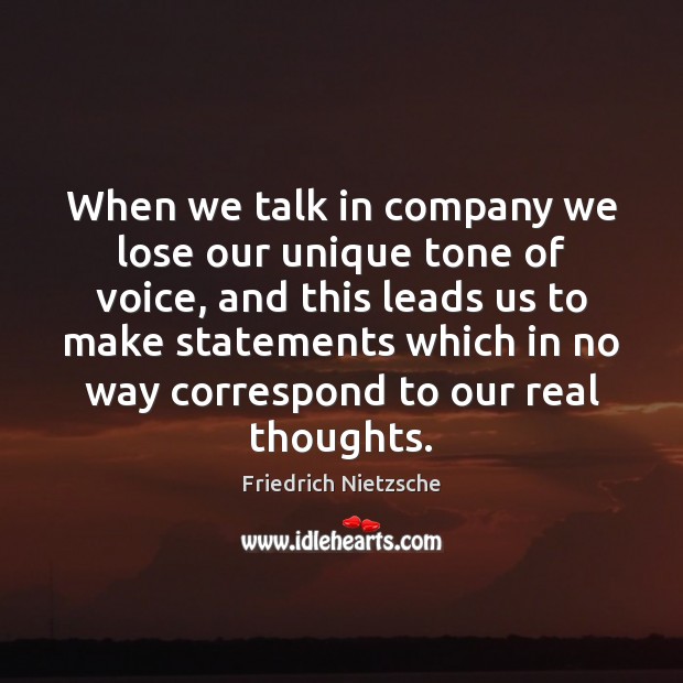 When we talk in company we lose our unique tone of voice, Friedrich Nietzsche Picture Quote