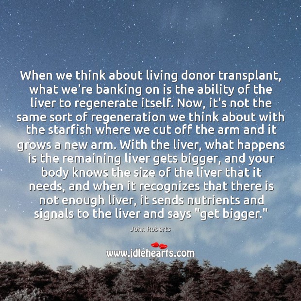 When we think about living donor transplant, what we’re banking on is John Roberts Picture Quote