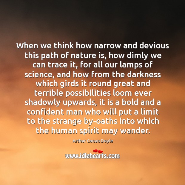 When we think how narrow and devious this path of nature is, Arthur Conan Doyle Picture Quote