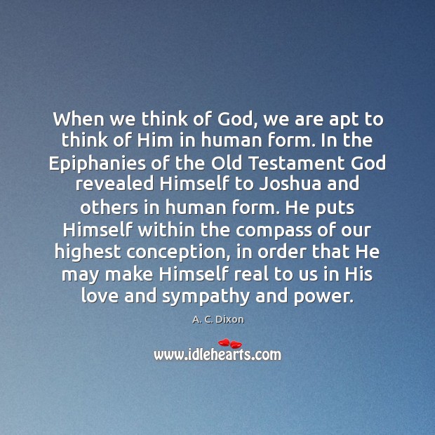 When we think of God, we are apt to think of Him A. C. Dixon Picture Quote