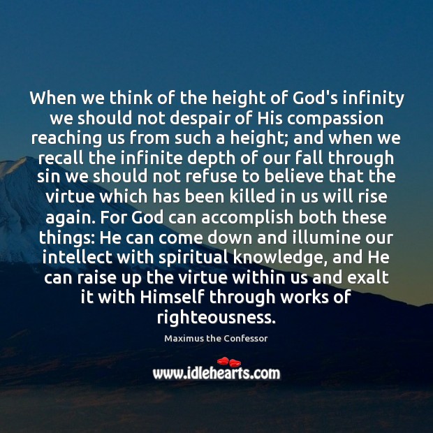 When we think of the height of God’s infinity we should not Maximus the Confessor Picture Quote