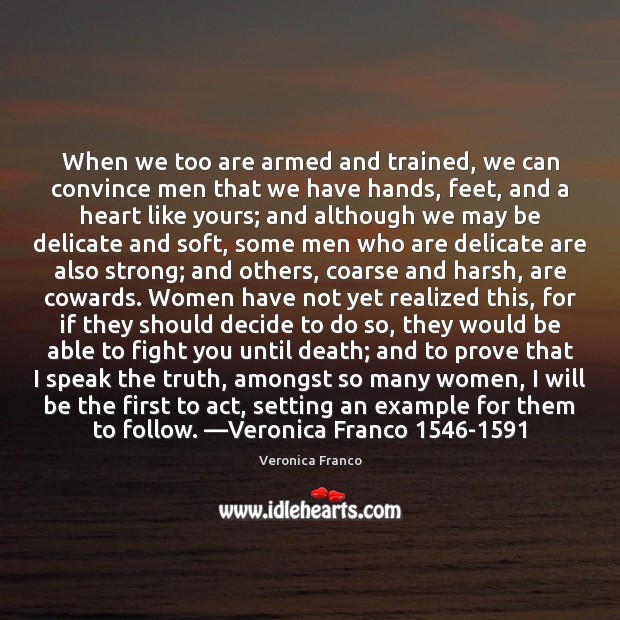 When we too are armed and trained, we can convince men that Veronica Franco Picture Quote