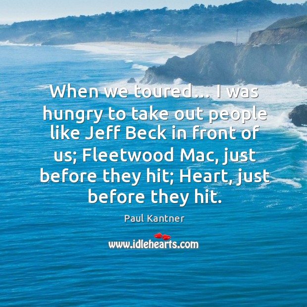 When we toured… I was hungry to take out people like jeff beck in front of us; Image