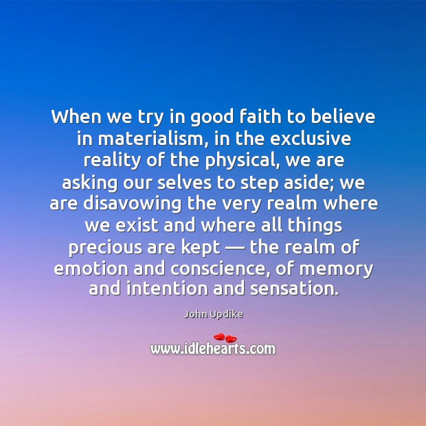 When we try in good faith to believe in materialism, in the exclusive reality of the physical Reality Quotes Image