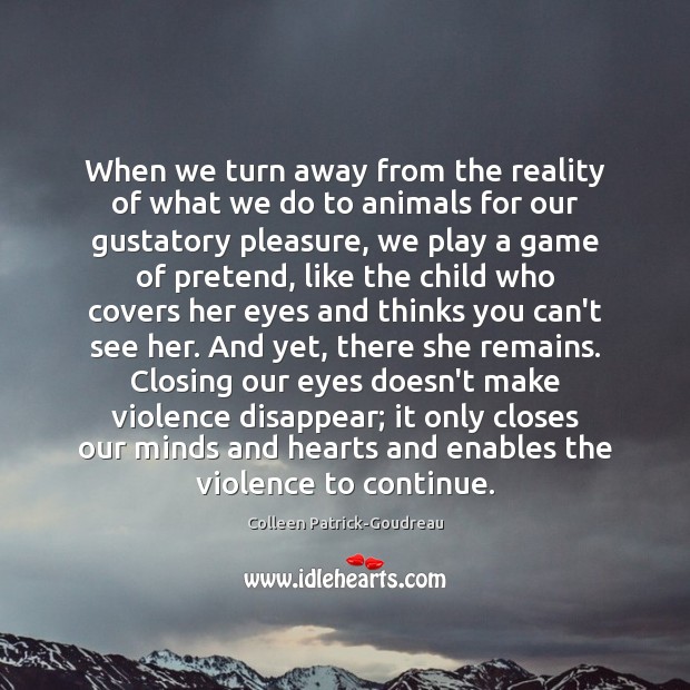 When we turn away from the reality of what we do to Colleen Patrick-Goudreau Picture Quote