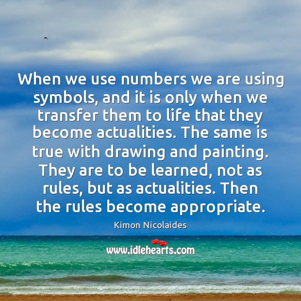 When we use numbers we are using symbols, and it is only Kimon Nicolaides Picture Quote