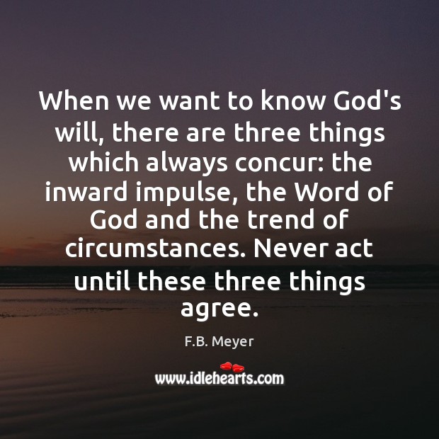 When we want to know God’s will, there are three things which F.B. Meyer Picture Quote
