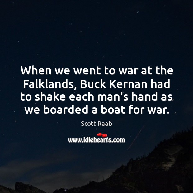 When we went to war at the Falklands, Buck Kernan had to War Quotes Image