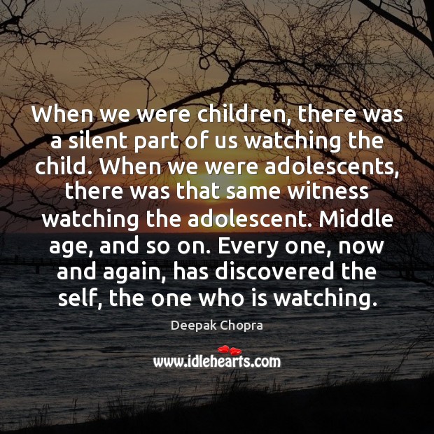 When we were children, there was a silent part of us watching Deepak Chopra Picture Quote
