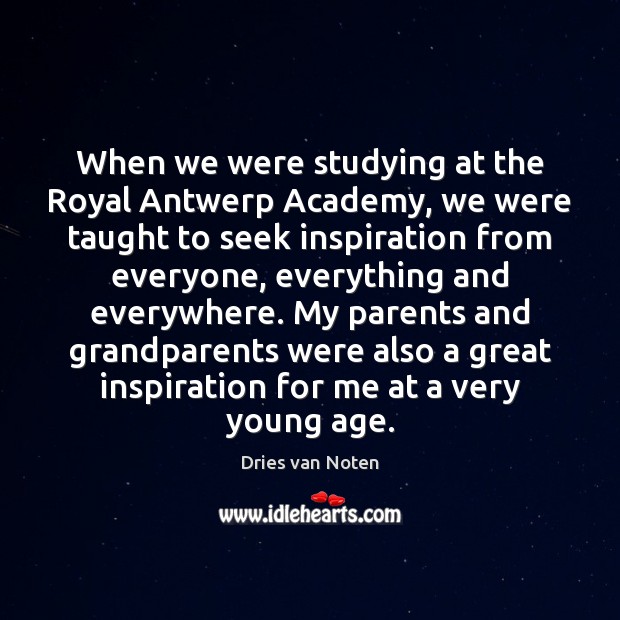 When we were studying at the Royal Antwerp Academy, we were taught Dries van Noten Picture Quote