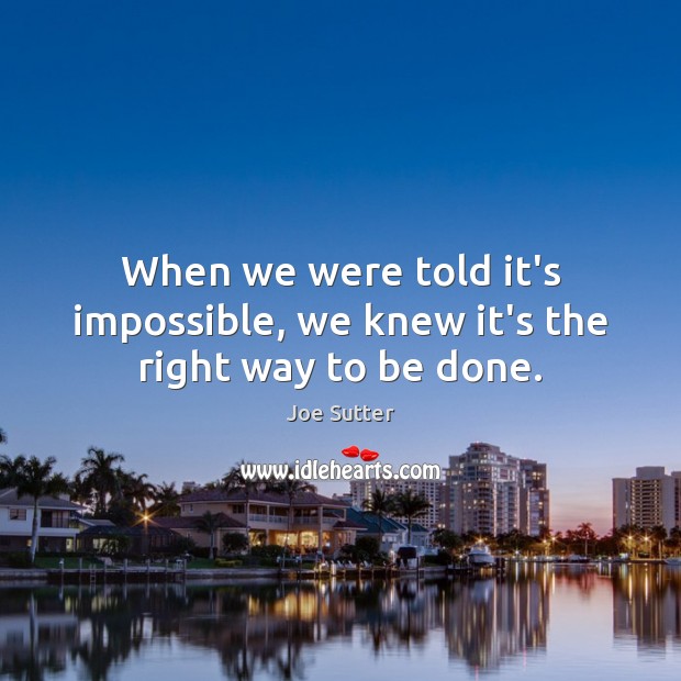 When we were told it’s impossible, we knew it’s the right way to be done. Image