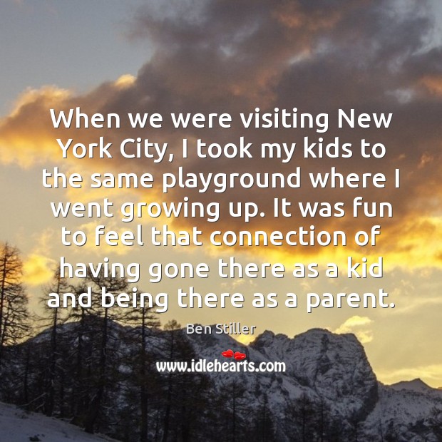 When we were visiting New York City, I took my kids to Ben Stiller Picture Quote
