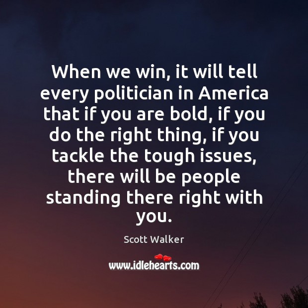 When we win, it will tell every politician in America that if Scott Walker Picture Quote