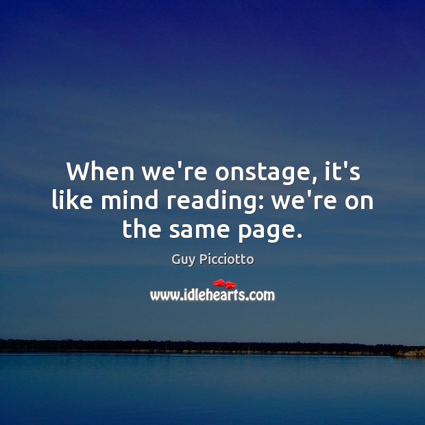 When we’re onstage, it’s like mind reading: we’re on the same page. Image