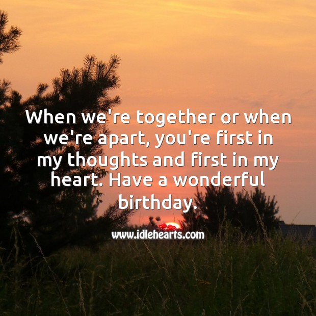 When we’re together or when we’re apart, you’re first in my thoughts. Birthday Love Messages Image