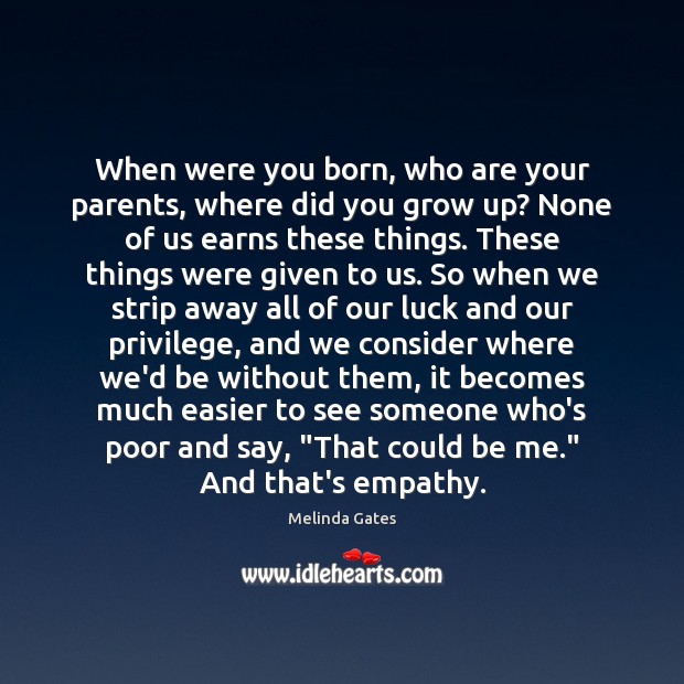 When were you born, who are your parents, where did you grow Melinda Gates Picture Quote