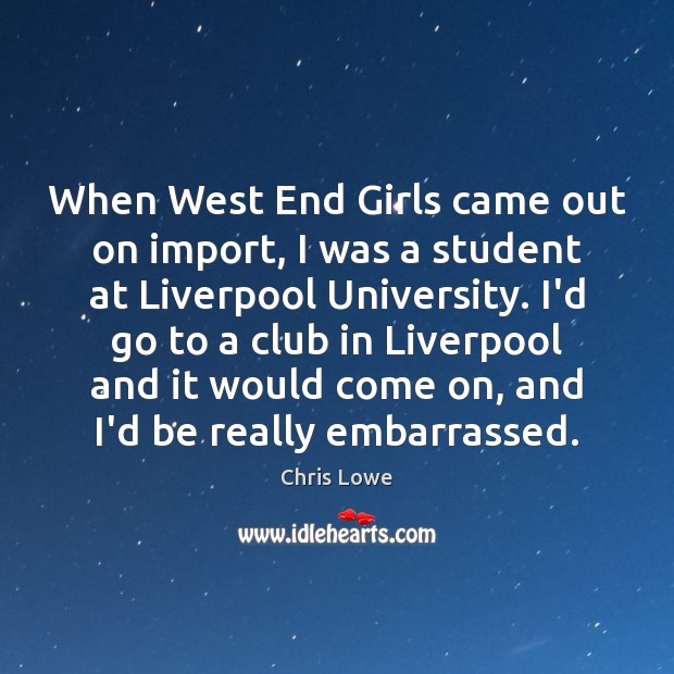 When West End Girls came out on import, I was a student Chris Lowe Picture Quote