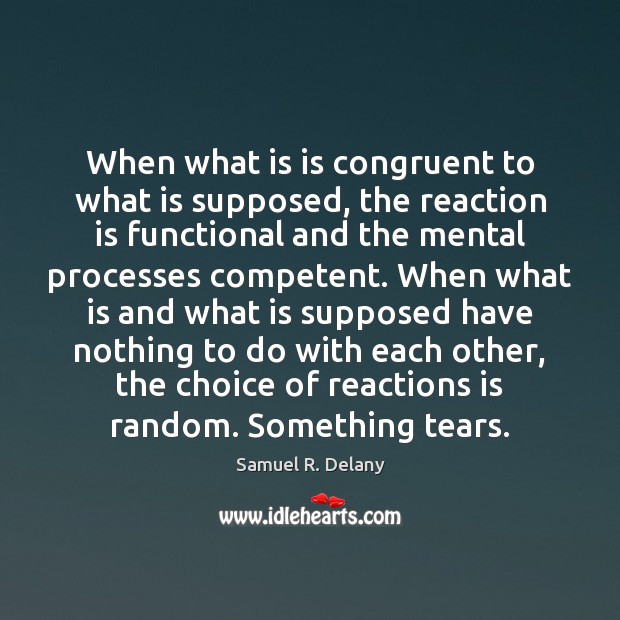 When what is is congruent to what is supposed, the reaction is Samuel R. Delany Picture Quote