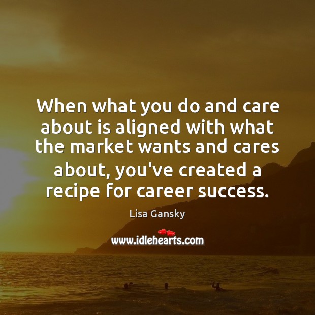 When what you do and care about is aligned with what the Lisa Gansky Picture Quote