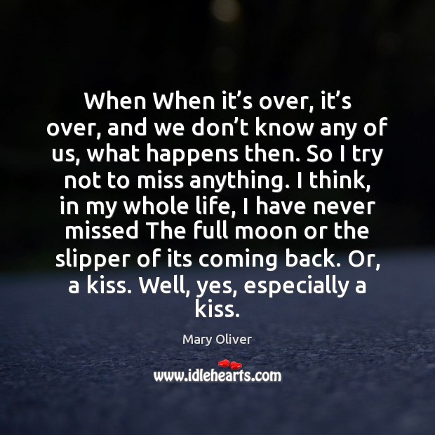 When When it’s over, it’s over, and we don’t Mary Oliver Picture Quote