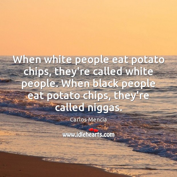When white people eat potato chips, they’re called white people. When black Image