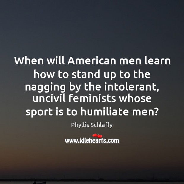 When will American men learn how to stand up to the nagging Image