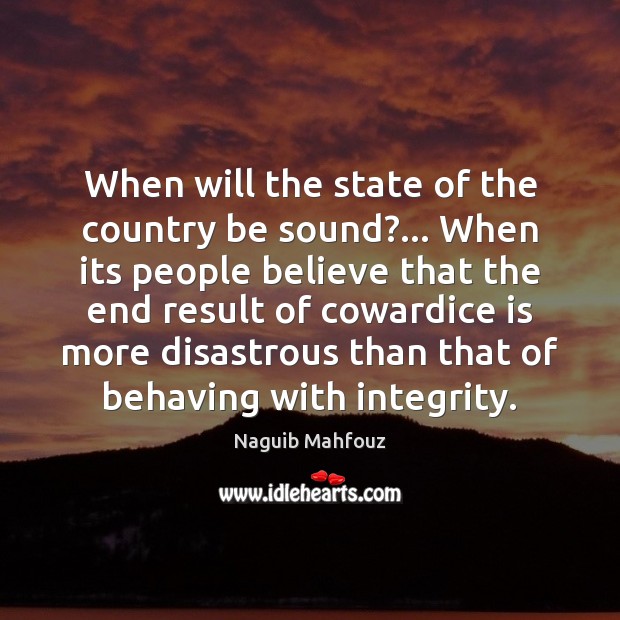 When will the state of the country be sound?… When its people Naguib Mahfouz Picture Quote