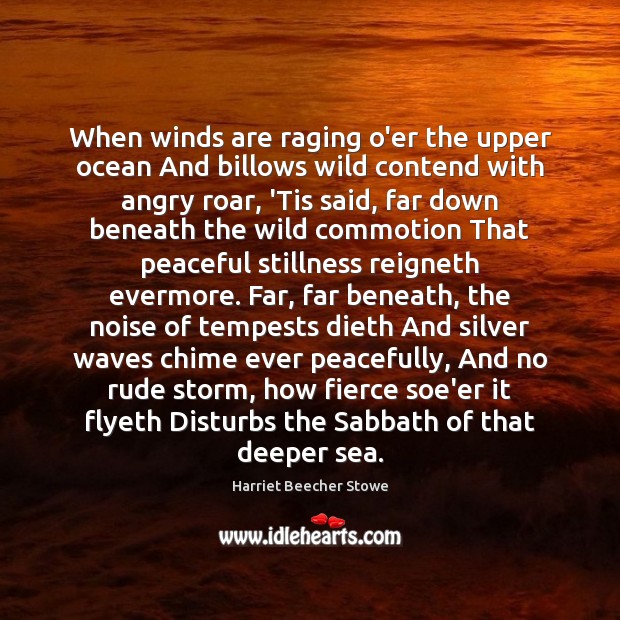 When winds are raging o’er the upper ocean And billows wild contend Harriet Beecher Stowe Picture Quote