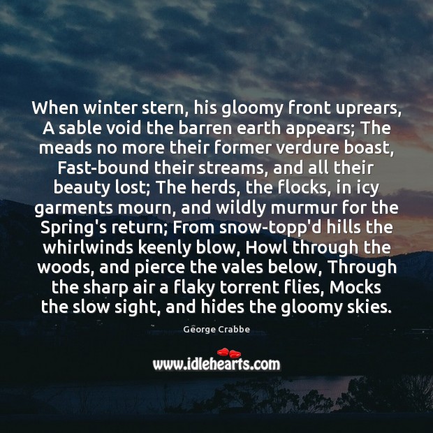 When winter stern, his gloomy front uprears, A sable void the barren Image