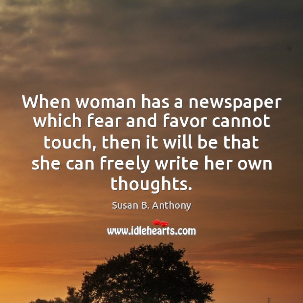 When woman has a newspaper which fear and favor cannot touch, then Susan B. Anthony Picture Quote