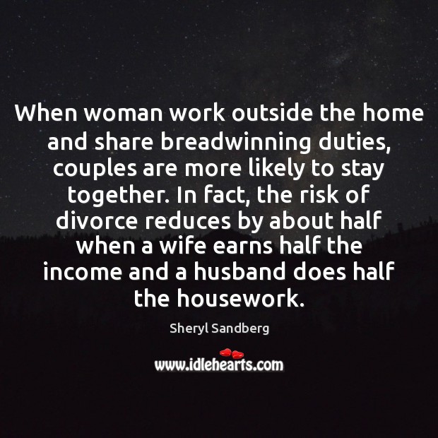 When woman work outside the home and share breadwinning duties, couples are Sheryl Sandberg Picture Quote