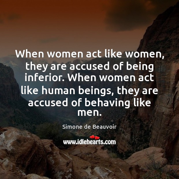 When women act like women, they are accused of being inferior. When Image